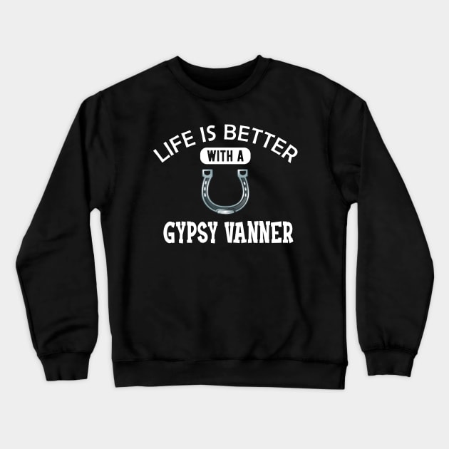 Gypsy Vanner Horse - Life is better with a gyspy vanner Crewneck Sweatshirt by KC Happy Shop
